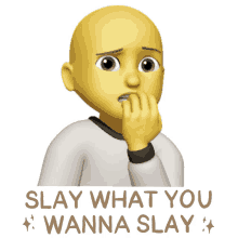 a yellow cartoon character with the words " slay what you wanna slay "