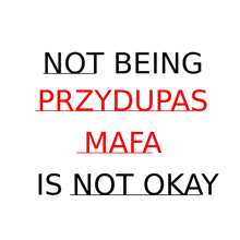 a white sign that says not being przydupas mafia is not okay