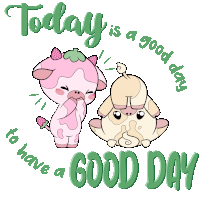 a cartoon of two cows with the words today is a good day to have a good day