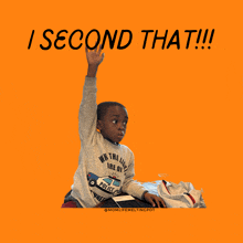 a young boy raising his hand in front of an orange background with the words " i second that "