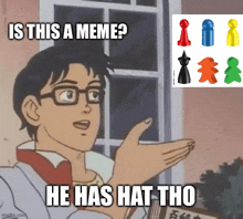 a cartoon of a man asking is this a meme and he has hat tho