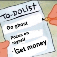 a person is holding a piece of paper that says to do list go ghost focus on myself get money .