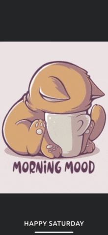 a cartoon of a cat holding a cup of coffee with the words morning mood happy saturday below it