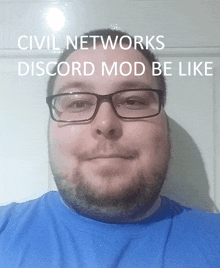 a man wearing glasses and a blue shirt with the words civil networks discord mod be like above him