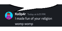 a speech bubble says koop4r today at 6:51 pm and says i made fun of your religion womp womp