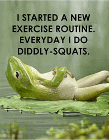 a frog is laying on a leaf with the words i started a new exercise routine everyday