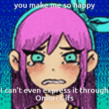 a cartoon of a girl with pink hair and green eyes crying with the words " you make me so happy "