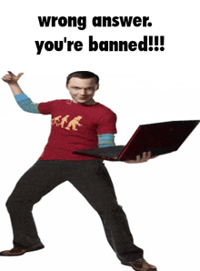 a man holding a laptop with the words wrong answer you 're banned on the bottom