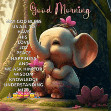 a picture of an elephant with a flower on its head and the words good morning may god bless us all to have his love joy peace and happiness