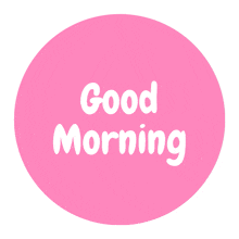 a pink circle with the words " good morning " on it