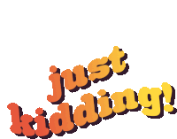 a sticker that says just kidding in orange and yellow