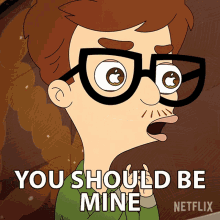 a cartoon character with glasses and a mustache says you should be mine