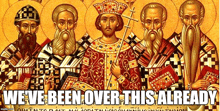 a painting of a group of religious men with the caption " we 've been over this already "