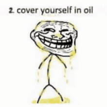 a troll face is covered in oil and laughing .