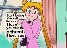 sailor moon is holding a sign that says start loving yourself the way i love you this is a threat i love you .