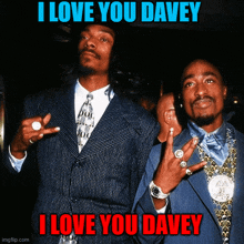 a picture of snoop dogg and tupac shakur with a caption that says i love you davey