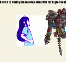 a drawing of a girl and a robot with the words " i need to build you an extra arm just for high-fives "