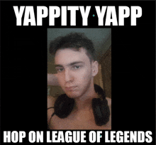 a picture of a man wearing headphones with the caption " yappity yapp "