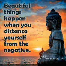 a picture of a buddha with the words beautiful things happen when you distance yourself from the negative on it