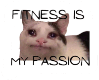 a picture of a crying cat with the words fitness is my passion below it