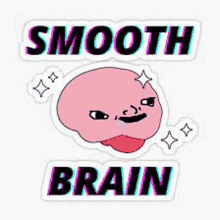 a sticker with a pink brain and the words `` smooth brain '' .