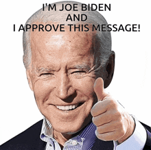 a picture of joe biden giving a thumbs up with the words i 'm joe biden and i approve this message