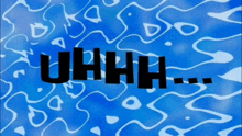 the word uhhh is on a blue background with white waves