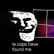 a troll face with the words `` le cops have found me ''