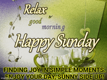 a card that says relax good morning happy sunday finding joy in simple moments enjoy your day sunny side up !