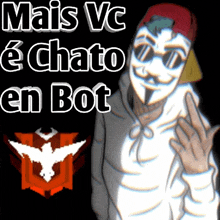 a poster with a man wearing a mask and the words mais vc chato en bot