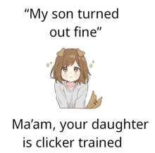 a cartoon of a girl with a dog 's ear and the words " my son turned out fine "