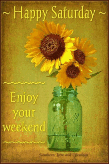 a picture of sunflowers in a mason jar with the words happy saturday enjoy your weekend