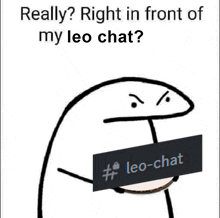 a cartoon character is holding a sign that says really right in front of my leo chat