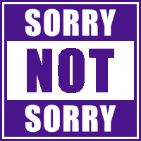 a purple sign that says sorry not sorry in white letters