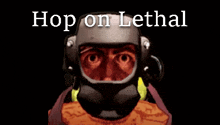 a man wearing a gas mask with the words hop on lethal behind him