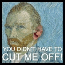 a painting of a man with the words " you did n't have to cut me off " on it