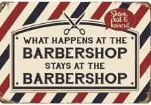 a sign that says what happens at the barber shop stays at the barbershop