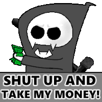 a grim reaper holding a microphone and money with the words shut up and take my money below it