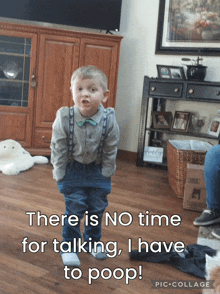 a little boy standing in a living room with a caption saying there is no time for talking i have to poop