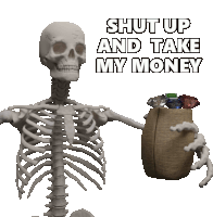 a skeleton is holding a bag of diamonds and the words shut up and take my money