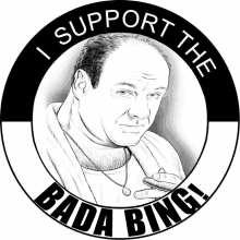 a black and white drawing of tony soprano with the words i support the bada bing