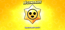 a yellow star with a smiley face on it and the words legendaire appuyez pour ouvrir