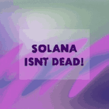 a sign that says solana isnt dead on a purple background