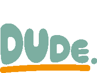 the word dude is written in a cartoon style