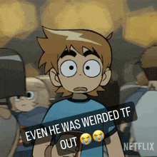 a cartoon character with the caption " even he was weirded out "