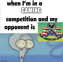 when i 'm in a gaming competition and my opponent is flag free american gaming