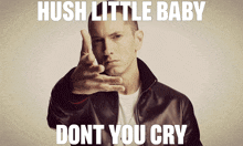 hush little baby dont you cry written on a picture of a man