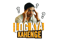 a man with his hands on his head and the words log kya kahenge surrounding him