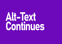 a purple background with the words alt-text continues in white letters