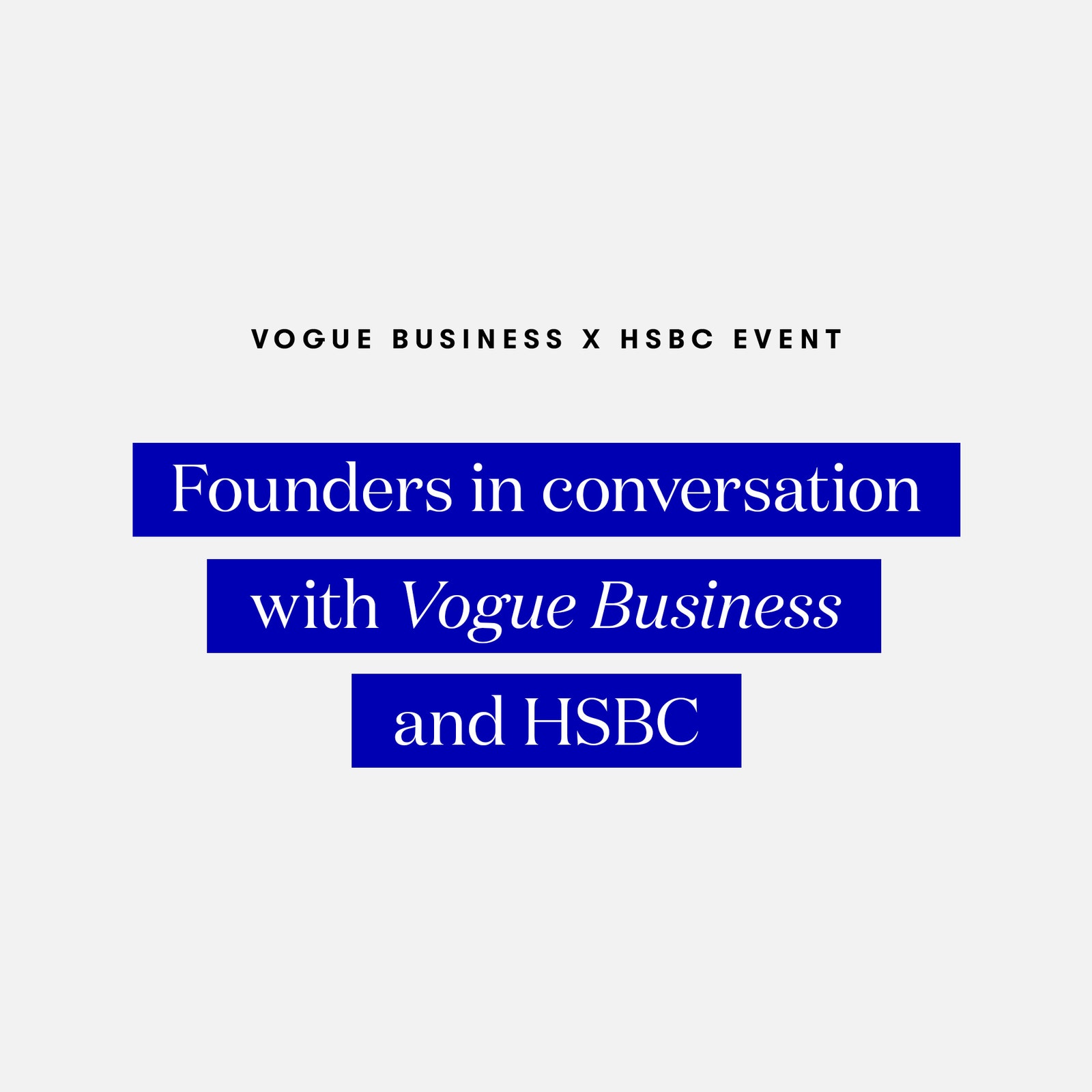 Founders in conversation with Vogue Business and HSBC